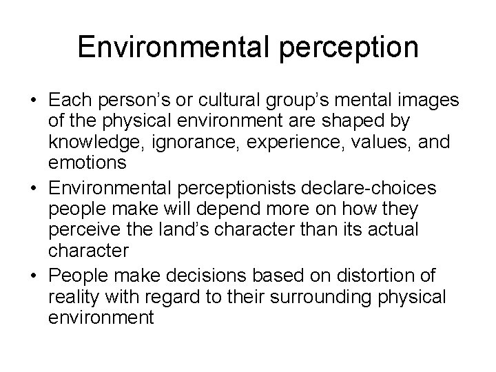 Environmental perception • Each person’s or cultural group’s mental images of the physical environment