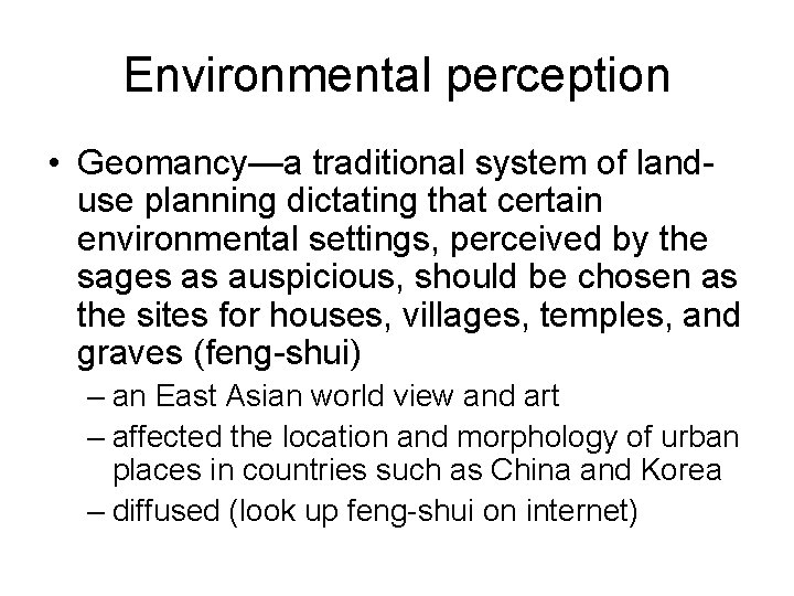 Environmental perception • Geomancy—a traditional system of landuse planning dictating that certain environmental settings,