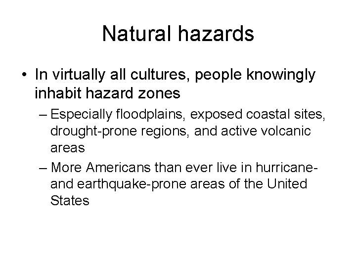 Natural hazards • In virtually all cultures, people knowingly inhabit hazard zones – Especially