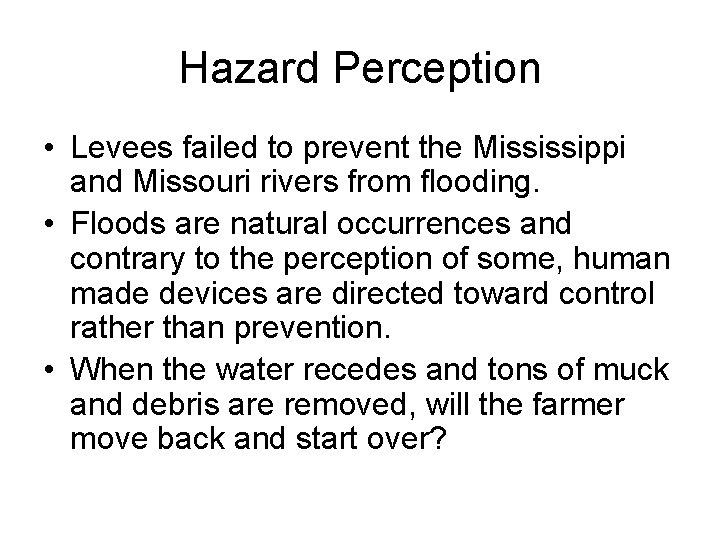 Hazard Perception • Levees failed to prevent the Mississippi and Missouri rivers from flooding.