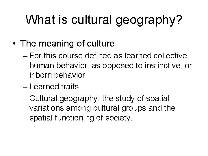 What is cultural geography? • The meaning of culture – For this course defined