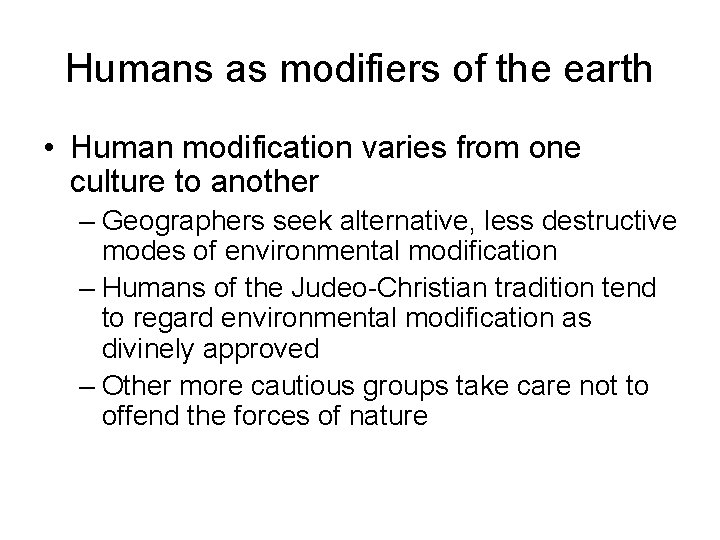 Humans as modifiers of the earth • Human modification varies from one culture to