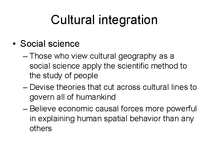Cultural integration • Social science – Those who view cultural geography as a social