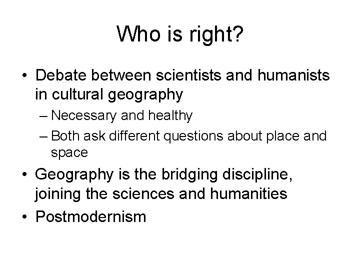 Who is right? • Debate between scientists and humanists in cultural geography – Necessary