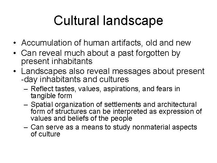 Cultural landscape • Accumulation of human artifacts, old and new • Can reveal much