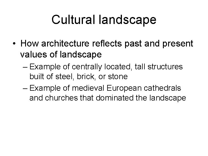 Cultural landscape • How architecture reflects past and present values of landscape – Example