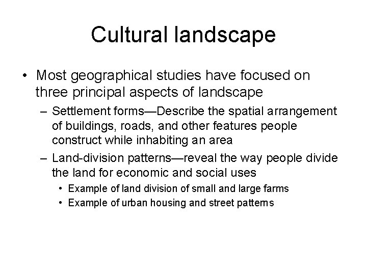 Cultural landscape • Most geographical studies have focused on three principal aspects of landscape