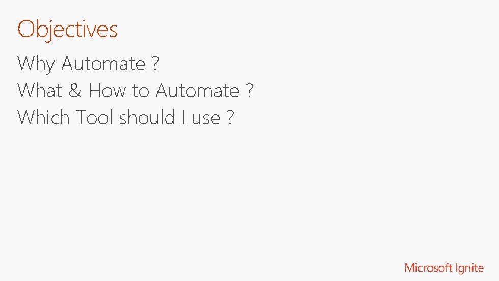 Objectives Why Automate ? What & How to Automate ? Which Tool should I
