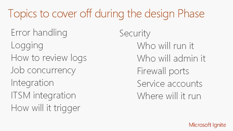 Topics to cover off during the design Phase Error handling Logging How to review