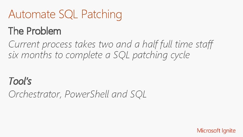 Automate SQL Patching The Problem Current process takes two and a half full time