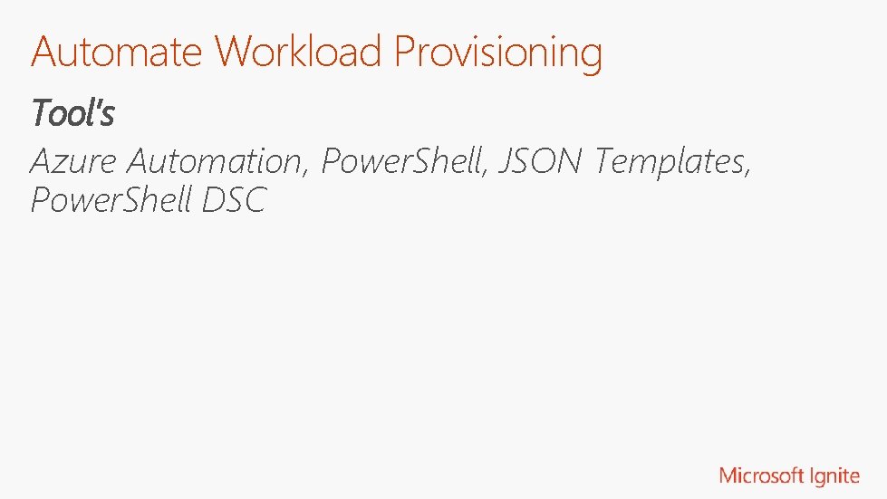 Automate Workload Provisioning Tool’s Azure Automation, Power. Shell, JSON Templates, Power. Shell DSC 