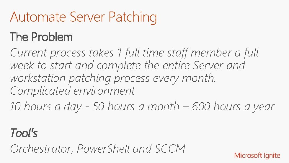 Automate Server Patching The Problem Current process takes 1 full time staff member a