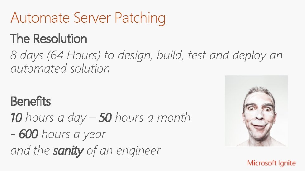 Automate Server Patching The Resolution 8 days (64 Hours) to design, build, test and