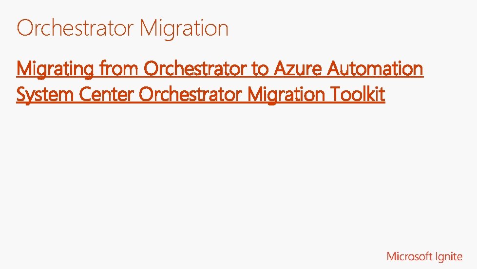 Orchestrator Migration Migrating from Orchestrator to Azure Automation System Center Orchestrator Migration Toolkit 