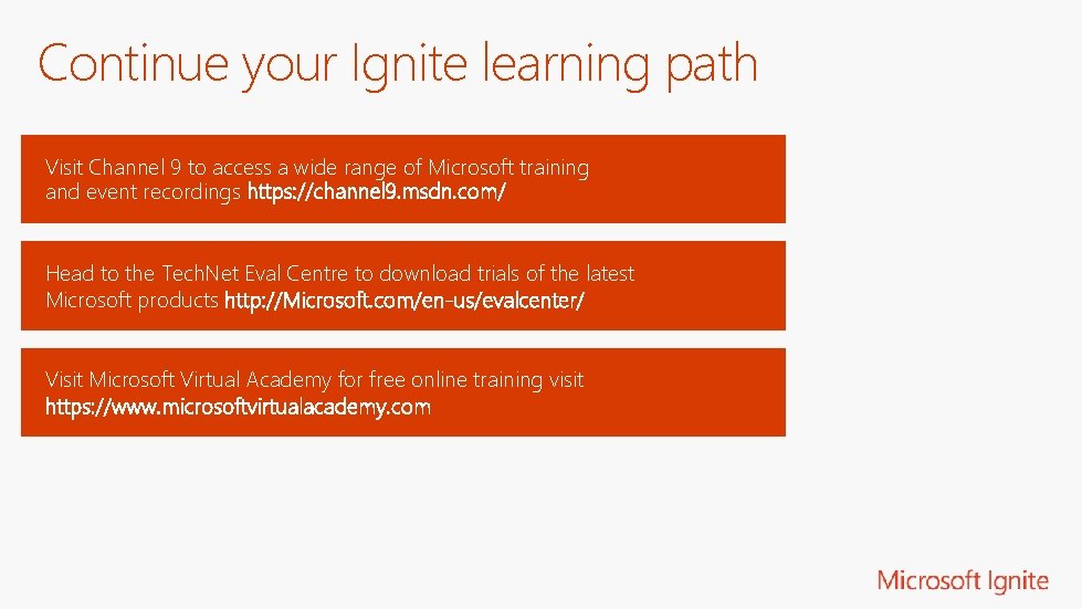 Continue your Ignite learning path Visit Channel 9 to access a wide range of