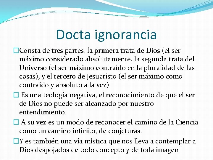 Docta ignorancia �Consta de tres partes: la primera trata de Dios (el ser máximo