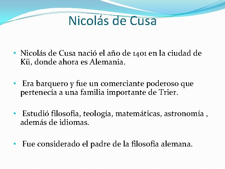 Nicolás de Cusa • Nicolás de Cusa nació el año de 1401 en la