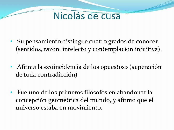 Nicolás de cusa • Su pensamiento distingue cuatro grados de conocer (sentidos, razón, intelecto