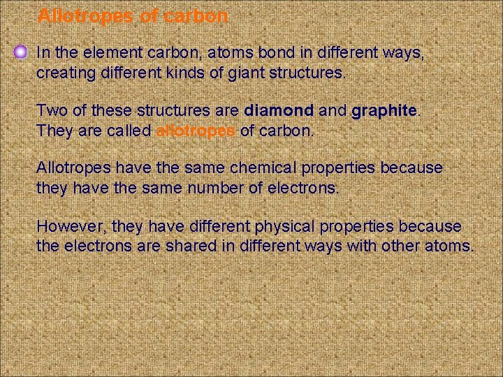 Allotropes of carbon In the element carbon, atoms bond in different ways, creating different
