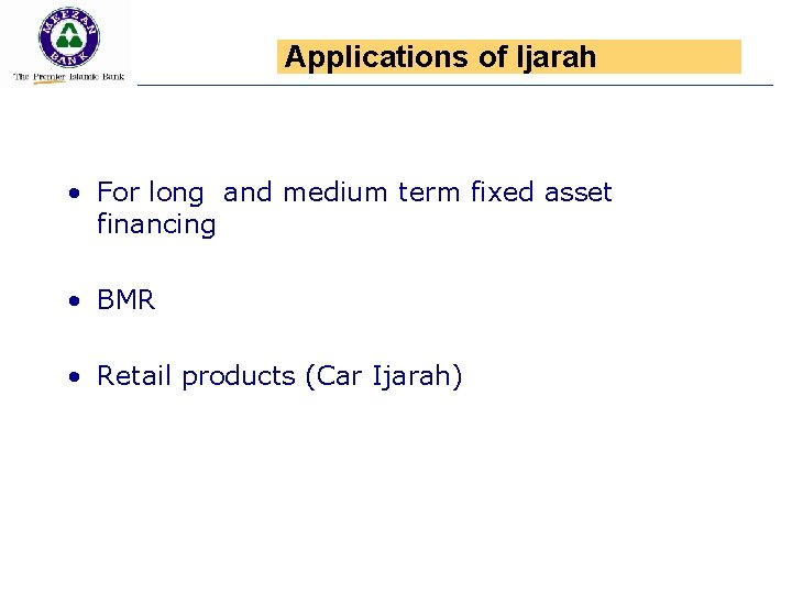 Applications of Ijarah • For long and medium term fixed asset financing • BMR
