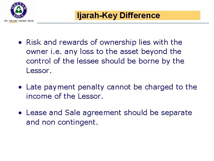 Ijarah-Key Difference • Risk and rewards of ownership lies with the owner i. e.
