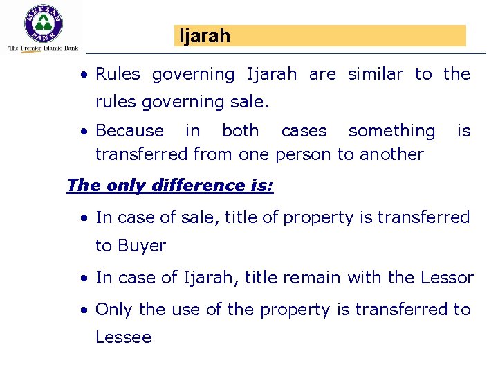 Ijarah • Rules governing Ijarah are similar to the rules governing sale. • Because