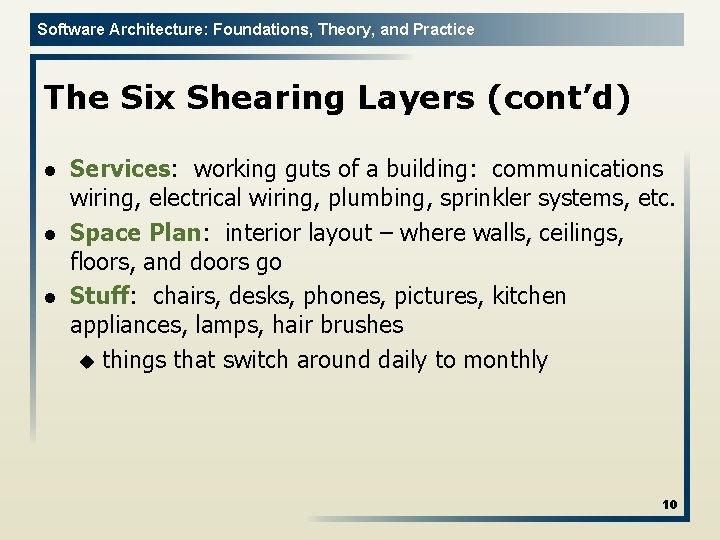 Software Architecture: Foundations, Theory, and Practice The Six Shearing Layers (cont’d) l l l