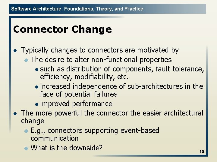 Software Architecture: Foundations, Theory, and Practice Connector Change l l Typically changes to connectors