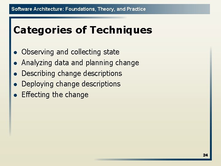Software Architecture: Foundations, Theory, and Practice Categories of Techniques l l l Observing and