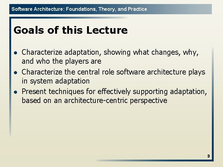 Software Architecture: Foundations, Theory, and Practice Goals of this Lecture l l l Characterize