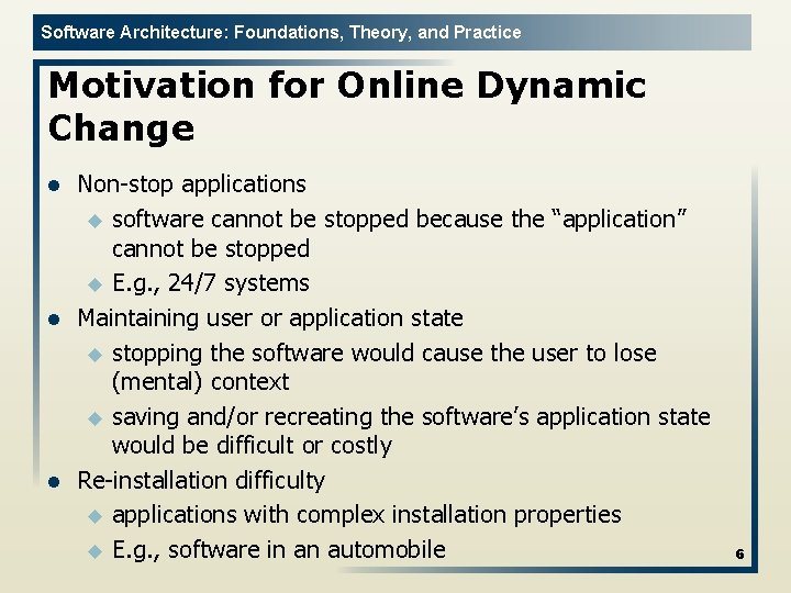 Software Architecture: Foundations, Theory, and Practice Motivation for Online Dynamic Change l l l