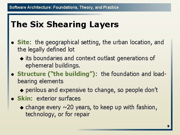 Software Architecture: Foundations, Theory, and Practice The Six Shearing Layers l l l Site: