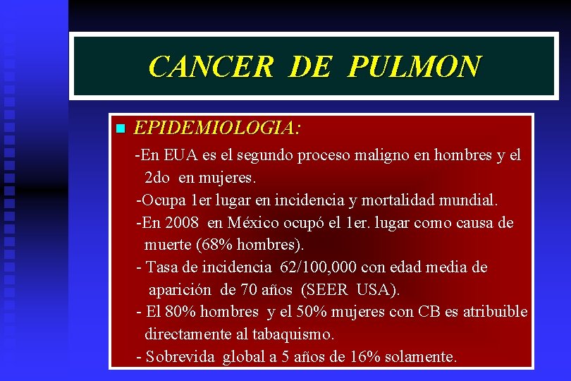 CANCER DE PULMON n EPIDEMIOLOGIA: -En EUA es el segundo proceso maligno en hombres