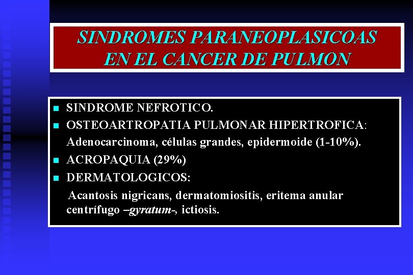 SINDROMES PARANEOPLASICOAS EN EL CANCER DE PULMON n n SINDROME NEFROTICO. OSTEOARTROPATIA PULMONAR HIPERTROFICA: