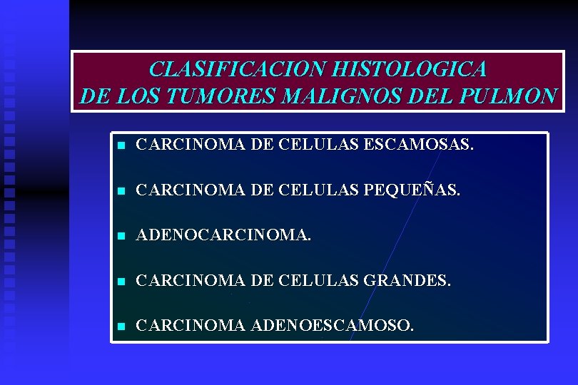 CLASIFICACION HISTOLOGICA DE LOS TUMORES MALIGNOS DEL PULMON n CARCINOMA DE CELULAS ESCAMOSAS. n