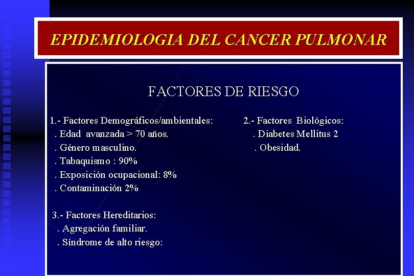 EPIDEMIOLOGIA DEL CANCER PULMONAR FACTORES DE RIESGO 1. - Factores Demográficos/ambientales: . Edad avanzada