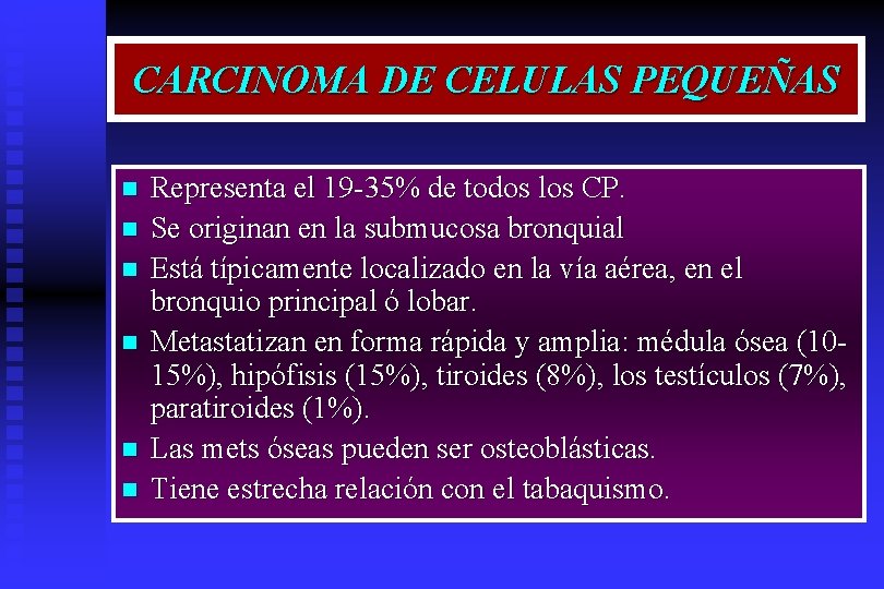 CARCINOMA DE CELULAS PEQUEÑAS n n n Representa el 19 -35% de todos los