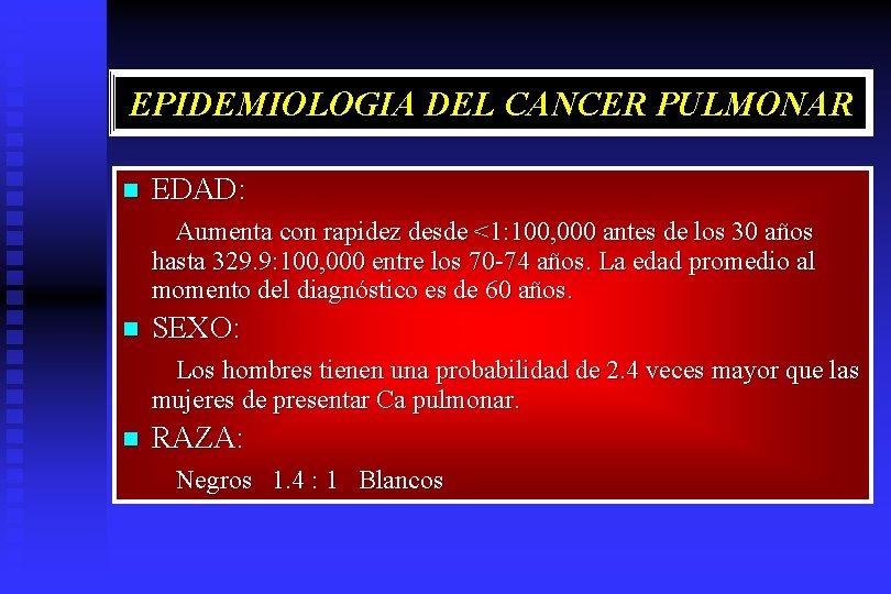 EPIDEMIOLOGIA DEL CANCER PULMONAR n EDAD: Aumenta con rapidez desde <1: 100, 000 antes