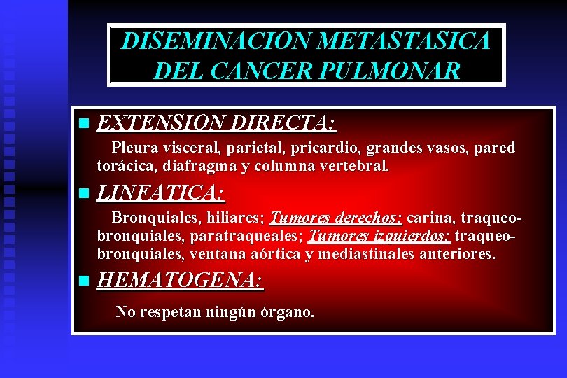 DISEMINACION METASTASICA DEL CANCER PULMONAR n EXTENSION DIRECTA: Pleura visceral, parietal, pricardio, grandes vasos,