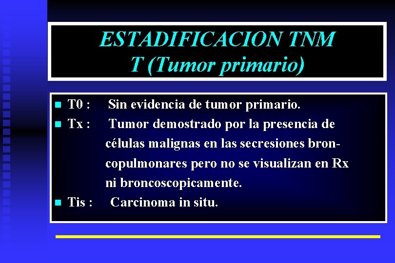 ESTADIFICACION TNM T (Tumor primario) n n n T 0 : Tx : Sin