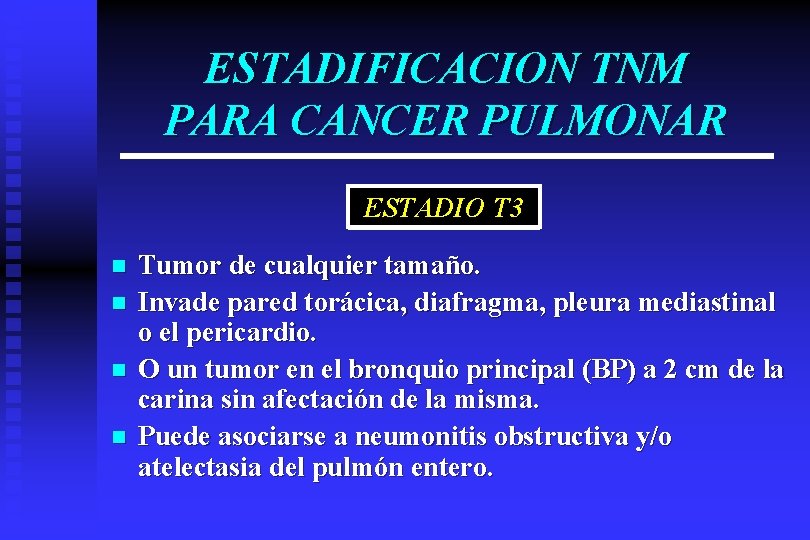 ESTADIFICACION TNM PARA CANCER PULMONAR ESTADIO T 3 n n Tumor de cualquier tamaño.