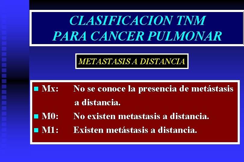 CLASIFICACION TNM PARA CANCER PULMONAR METASTASIS A DISTANCIA n Mx: M 0: n M