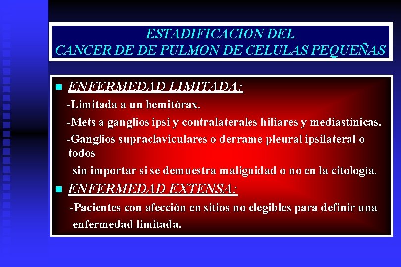 ESTADIFICACION DEL CANCER DE DE PULMON DE CELULAS PEQUEÑAS n ENFERMEDAD LIMITADA: -Limitada a