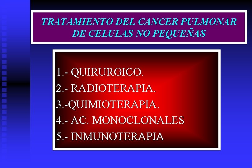 TRATAMIENTO DEL CANCER PULMONAR DE CELULAS NO PEQUEÑAS 1. - QUIRURGICO. 2. - RADIOTERAPIA.