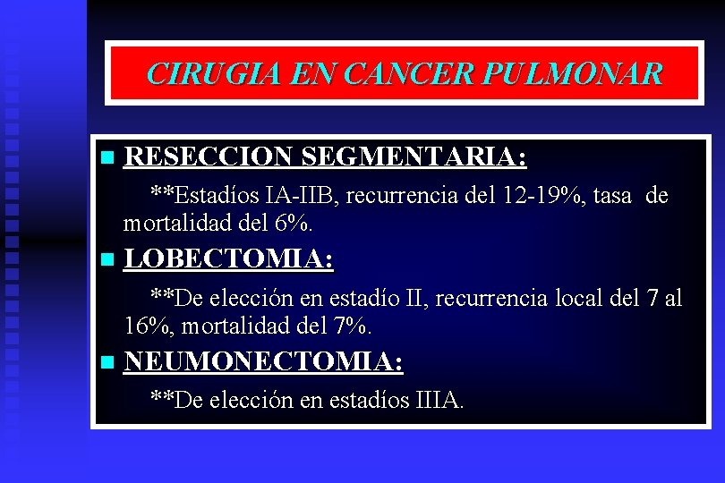 CIRUGIA EN CANCER PULMONAR n RESECCION SEGMENTARIA: **Estadíos IA-IIB, recurrencia del 12 -19%, tasa