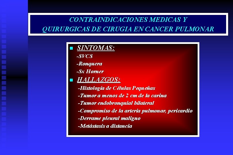 CONTRAINDICACIONES MEDICAS Y QUIRURGICAS DE CIRUGIA EN CANCER PULMONAR n SINTOMAS: -SVCS -Ronquera -Sx