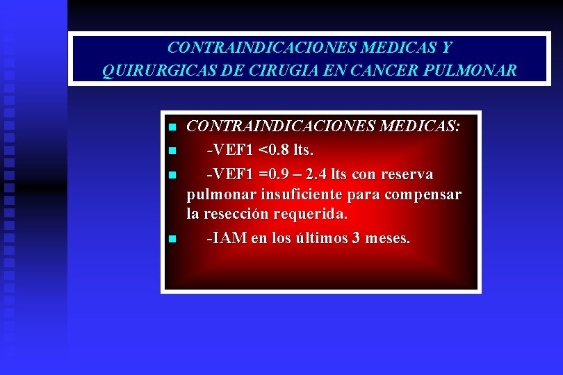 CONTRAINDICACIONES MEDICAS Y QUIRURGICAS DE CIRUGIA EN CANCER PULMONAR n n CONTRAINDICACIONES MEDICAS: -VEF