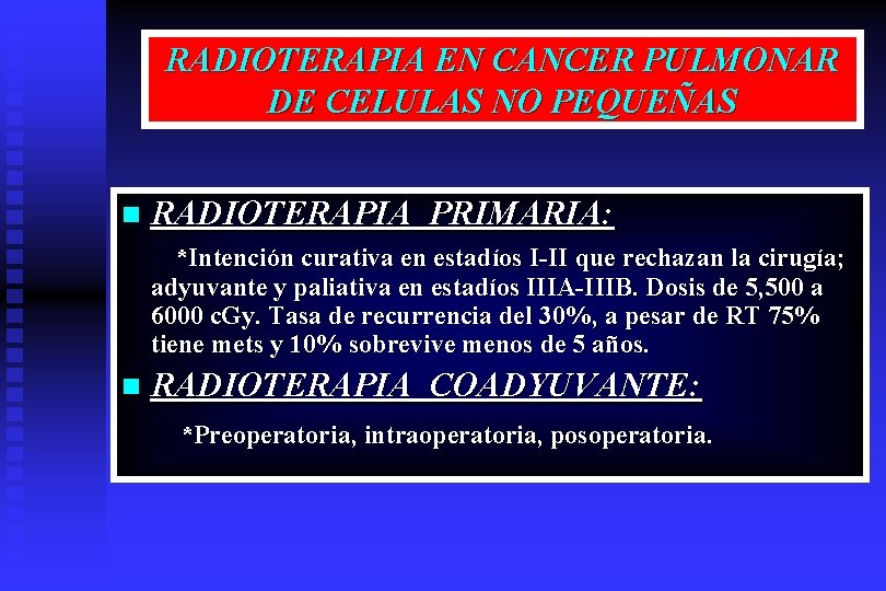 RADIOTERAPIA EN CANCER PULMONAR DE CELULAS NO PEQUEÑAS n RADIOTERAPIA PRIMARIA: *Intención curativa en