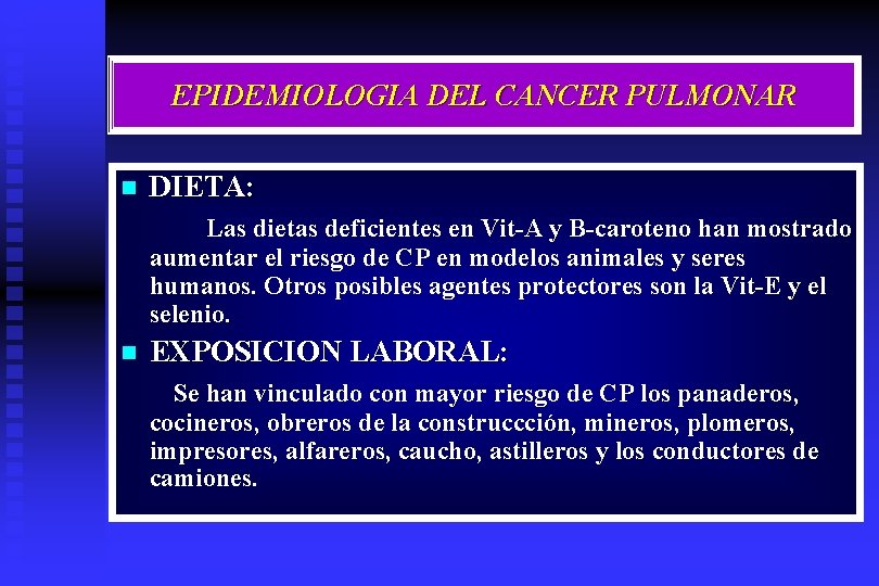 EPIDEMIOLOGIA DEL CANCER PULMONAR n DIETA: Las dietas deficientes en Vit-A y B-caroteno han