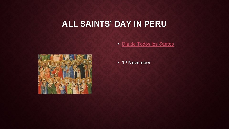 ALL SAINTS’ DAY IN PERU • Dia de Todos los Santos • 1 st